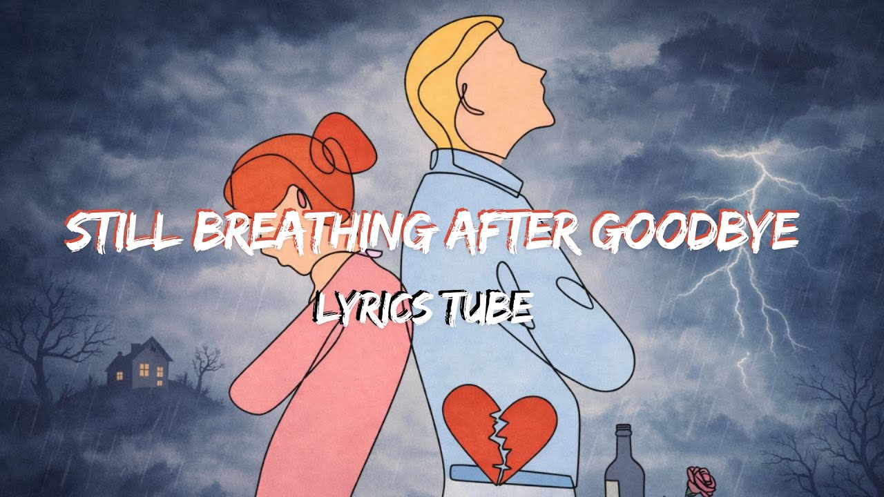 Still Breathing After Goodbye  | Lyrics | LyrTube