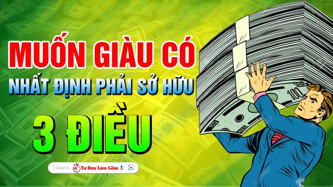 Muốn giàu có, nhất định phải sở hữu 3 điều | Tư Duy Làm Giàu