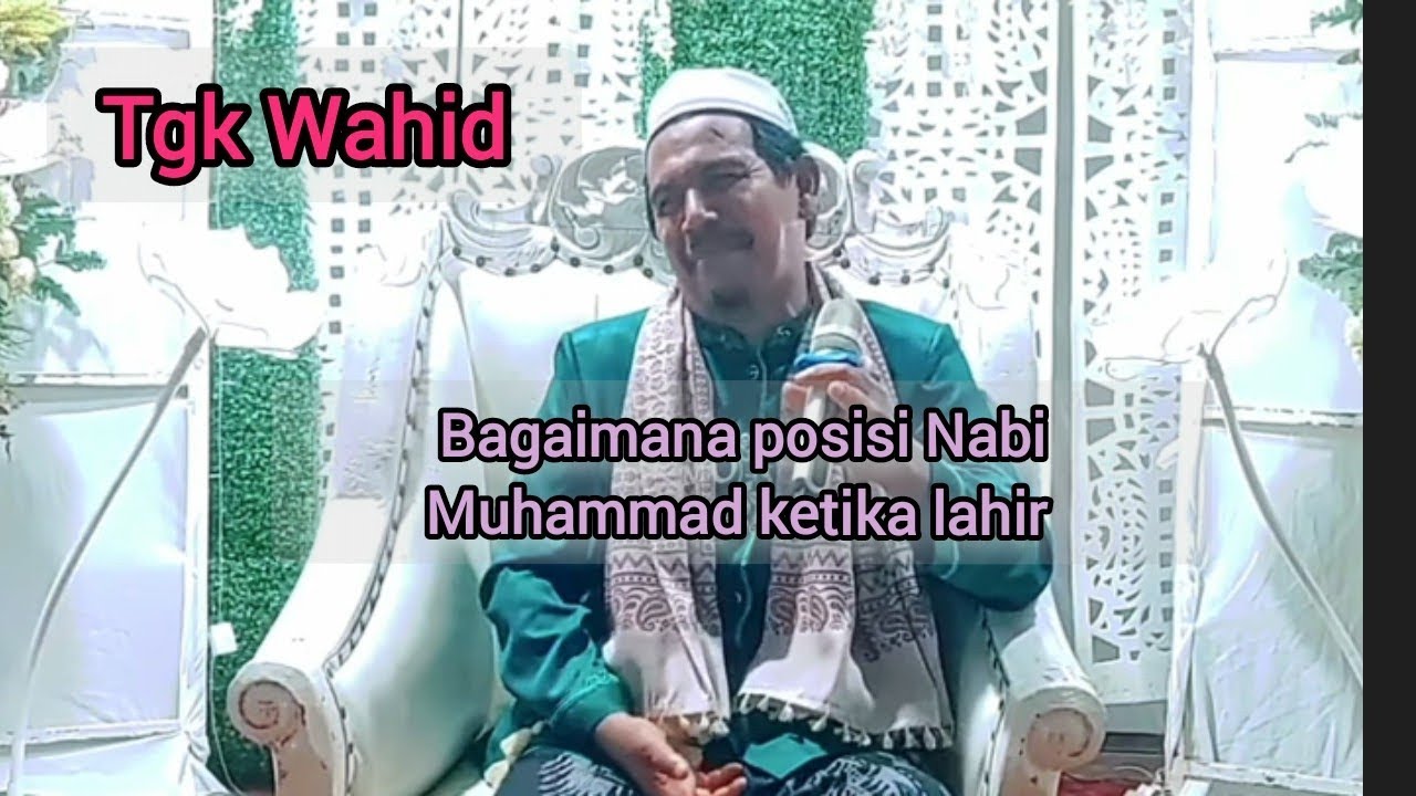 Nabi Muhammad SAW ketika lahir ada sesuatu yang istimewa,Tgk.Wahid