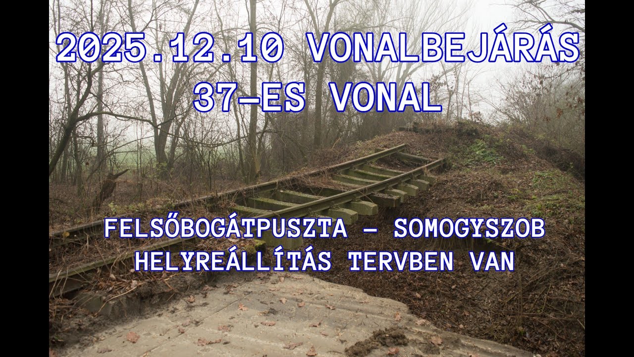 2025.12.10 Vonalbejárás 37-es vasútvonal Felsőbogátpuszta - Somogyszob Helyreállítás tervben