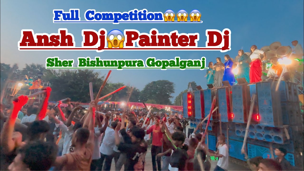 Ansh Dj😱Painter Dj😍Full Competition Sher Bishunpura Gopalganj 