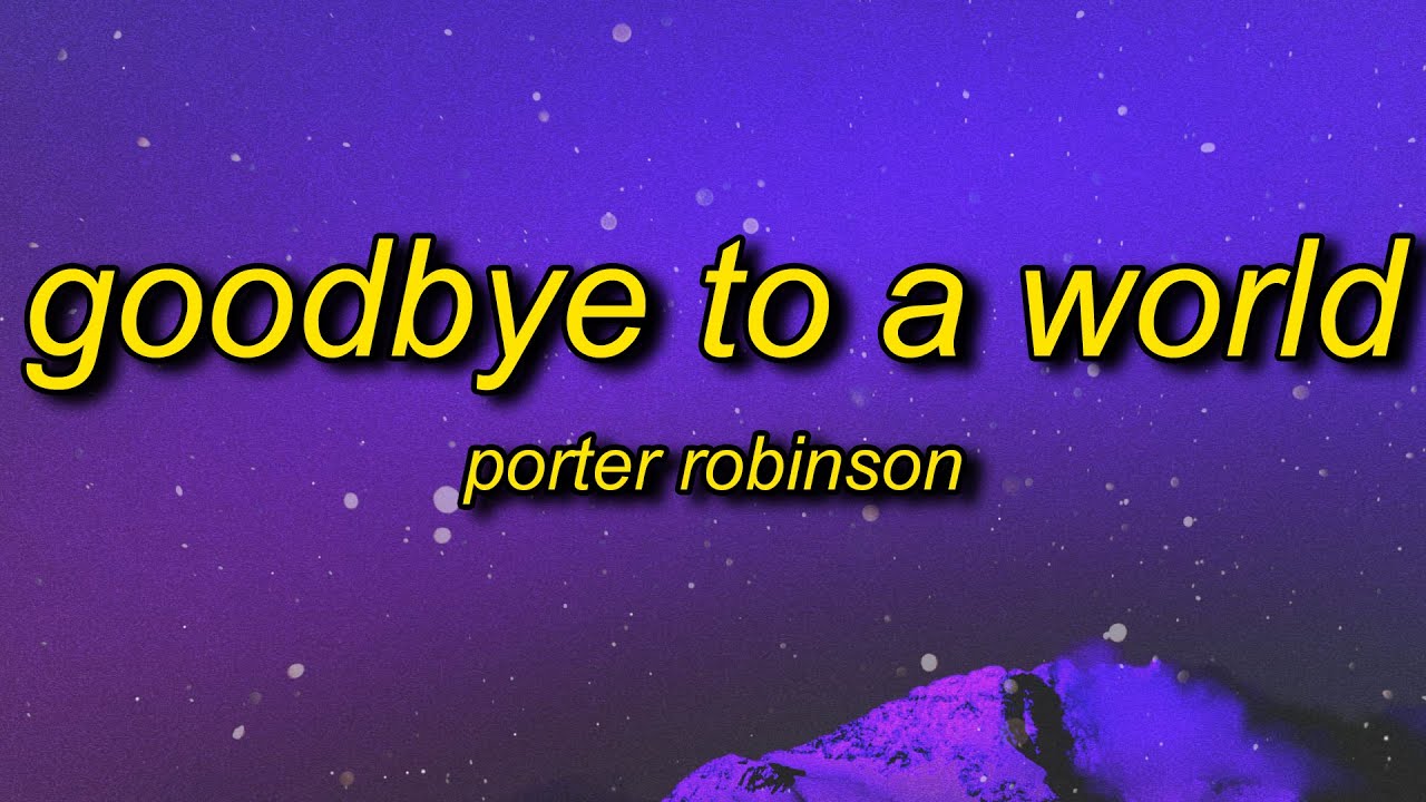 Porter Robinson - Goodbye To A World (Among Us Song) Lyrics | thank you i'll say goodbye soon
