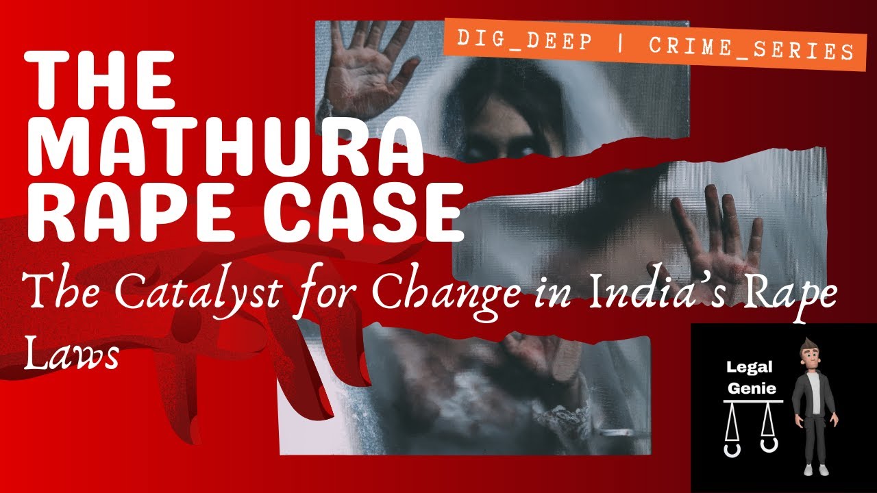 The Mathura Rape Case: The Catalyst for Change in India&rsquo;s Rape Laws | Legal Genie