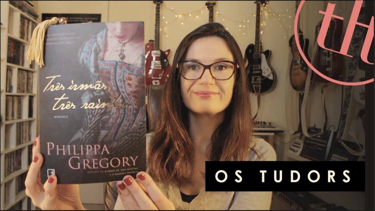 Tr&ecirc;s irm&atilde;s, tr&ecirc;s rainhas (Philippa Gregory) | Os Tudors| Tatiana Feltrin