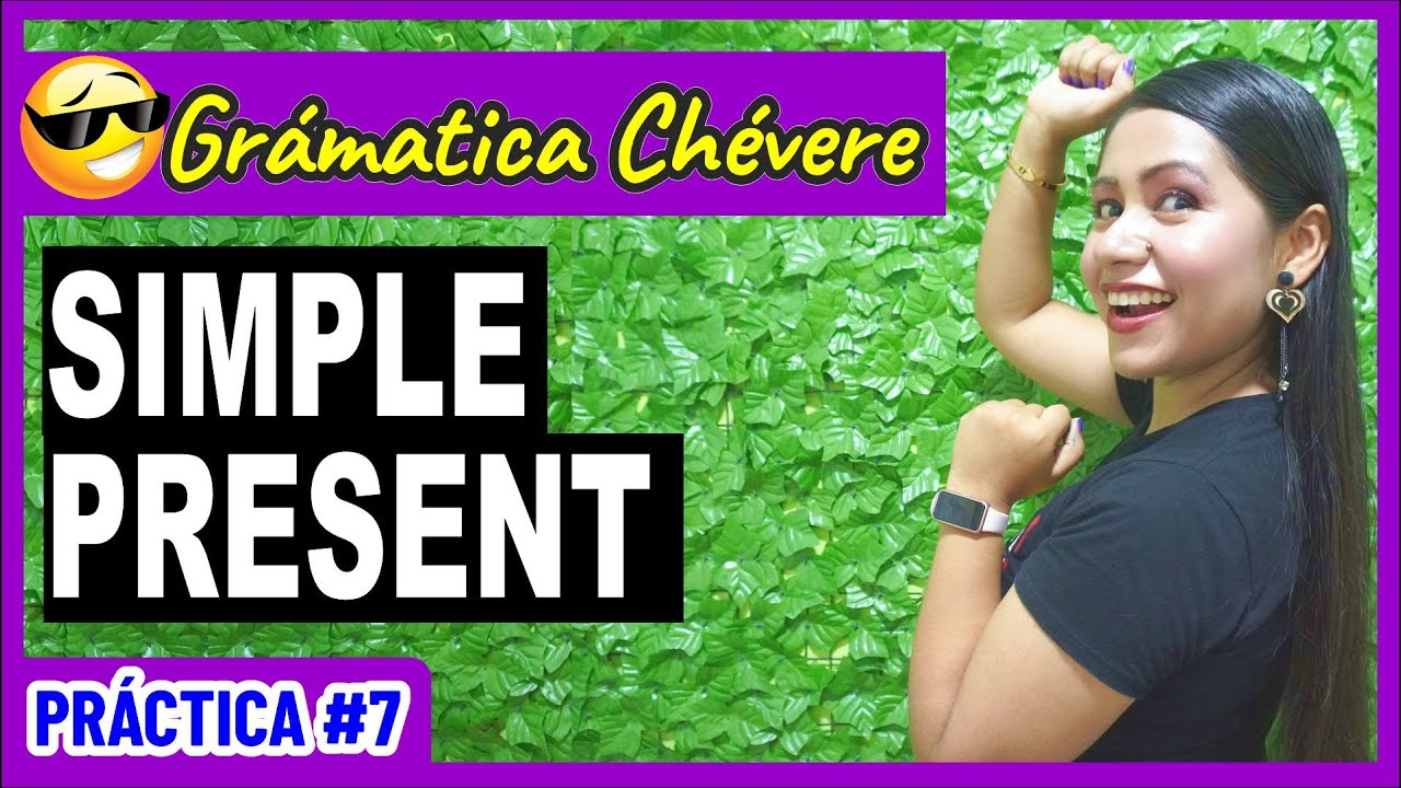 Ejercicios del Presente Simple - Práctica #7 - GRAMÁTICA CHÉVERE 😎