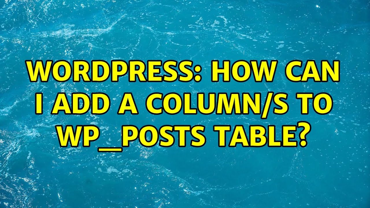 Wordpress: How can I add a column/s to wp_posts table? (3 Solutions!!)