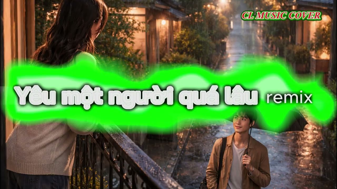 Thương một người quá lâu remix