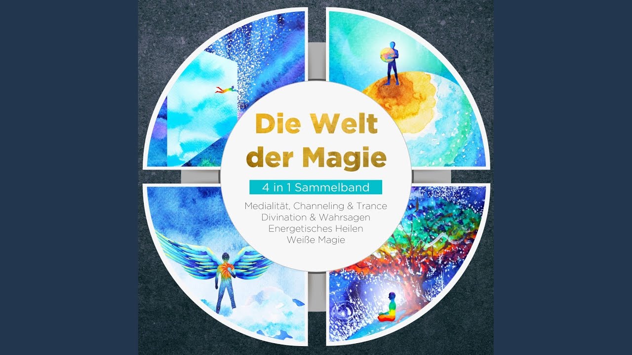 Kapitel 45.6 - Die Welt der Magie - 4 in 1 Sammelband: Wei&szlig;e Magie / Medialit&auml;t, Channeling &...