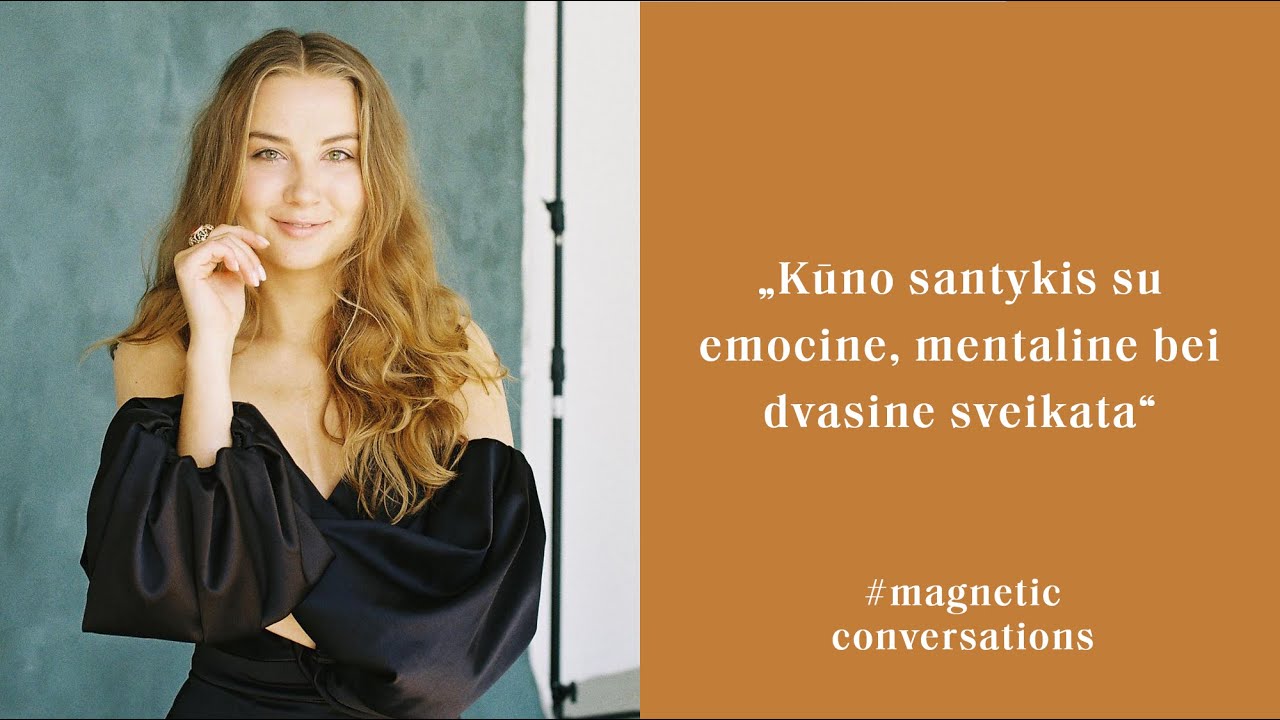 #MagneticConversations | Kūno santykis su emocine, mentaline bei dvasine sveikata | D. Peldžiūtė