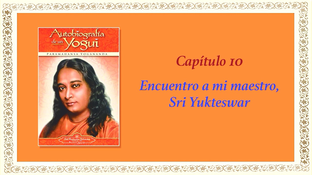 AUTOBIOGRAF&Iacute;A DE UN YOGUI CAP 10 ENCUENTRO A MI MAESTRO SRI YUKTESWAR
