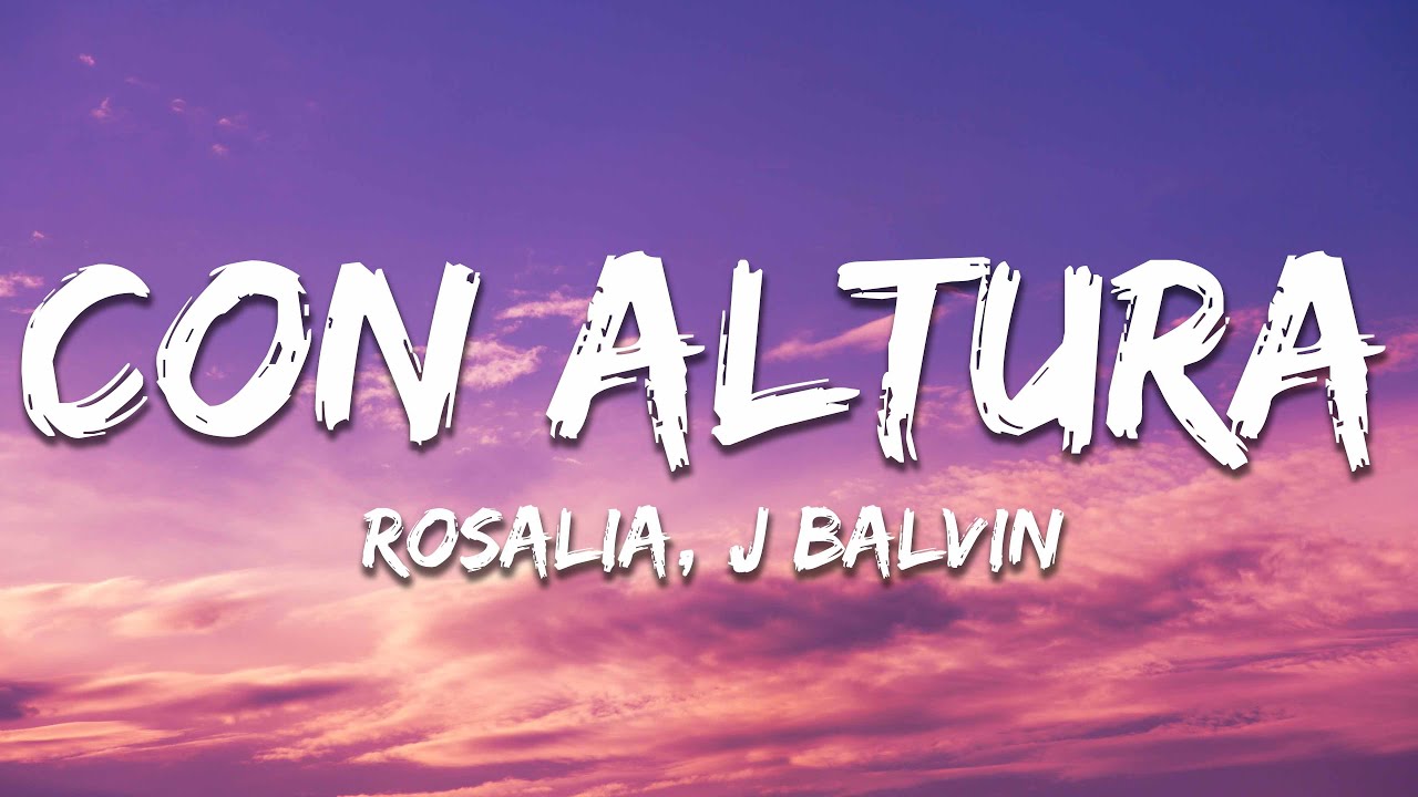 ROSAL&Iacute;A, J Balvin - Con Altura (Letra/Lyrics) ft. El Guincho