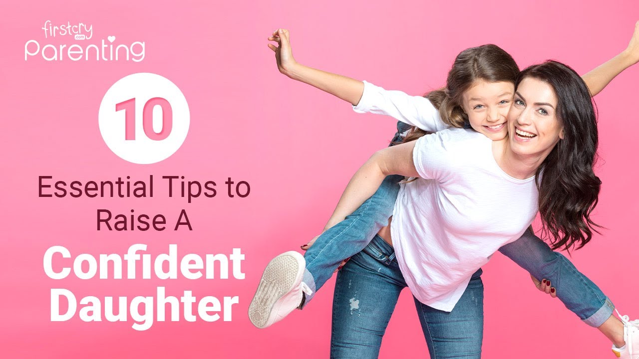 How to Raise Your Daughter to Be a Confident Woman? (10 Effective Tips)