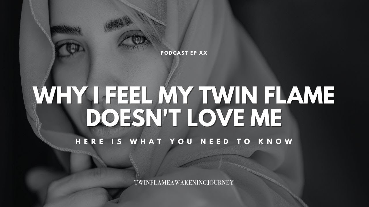 Why I Feel My Twin Flame Doesn't Love ME : Here is what you need to know