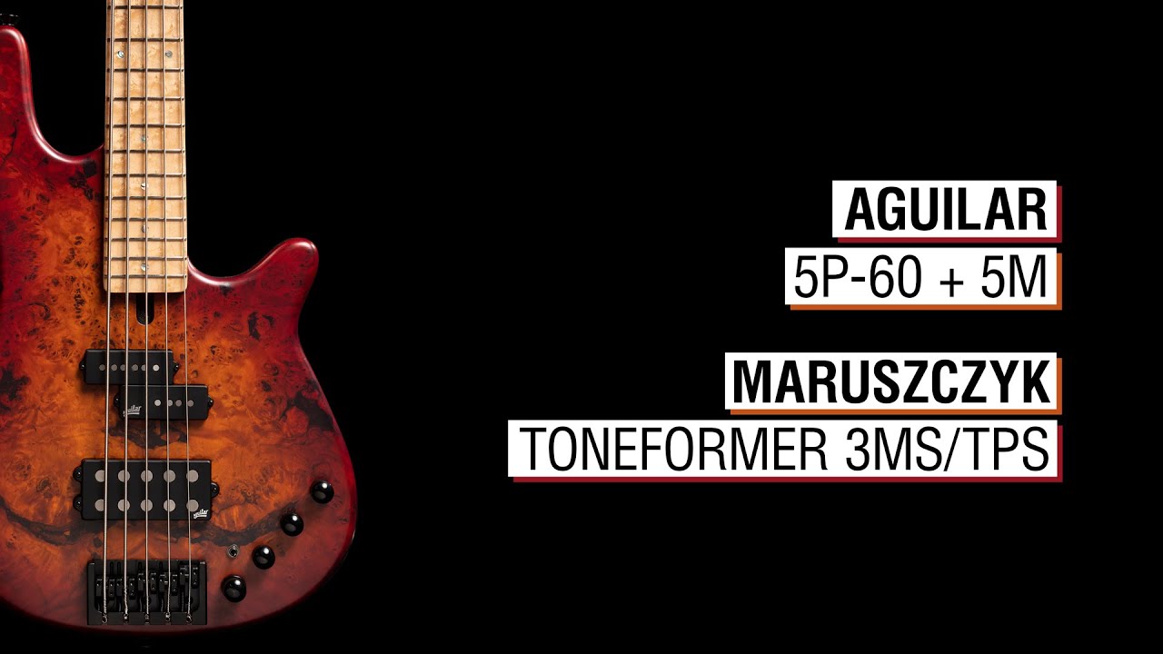 Aguilar 5P-60 & 5M + Maruszczyk Toneformer 3MS/TPS - Maruszczyk Jazzus 5a 32