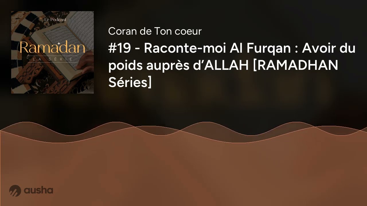 #19 - Raconte-moi Al Furqan : Avoir du poids auprès d’ALLAH [RAMADHAN Séries]