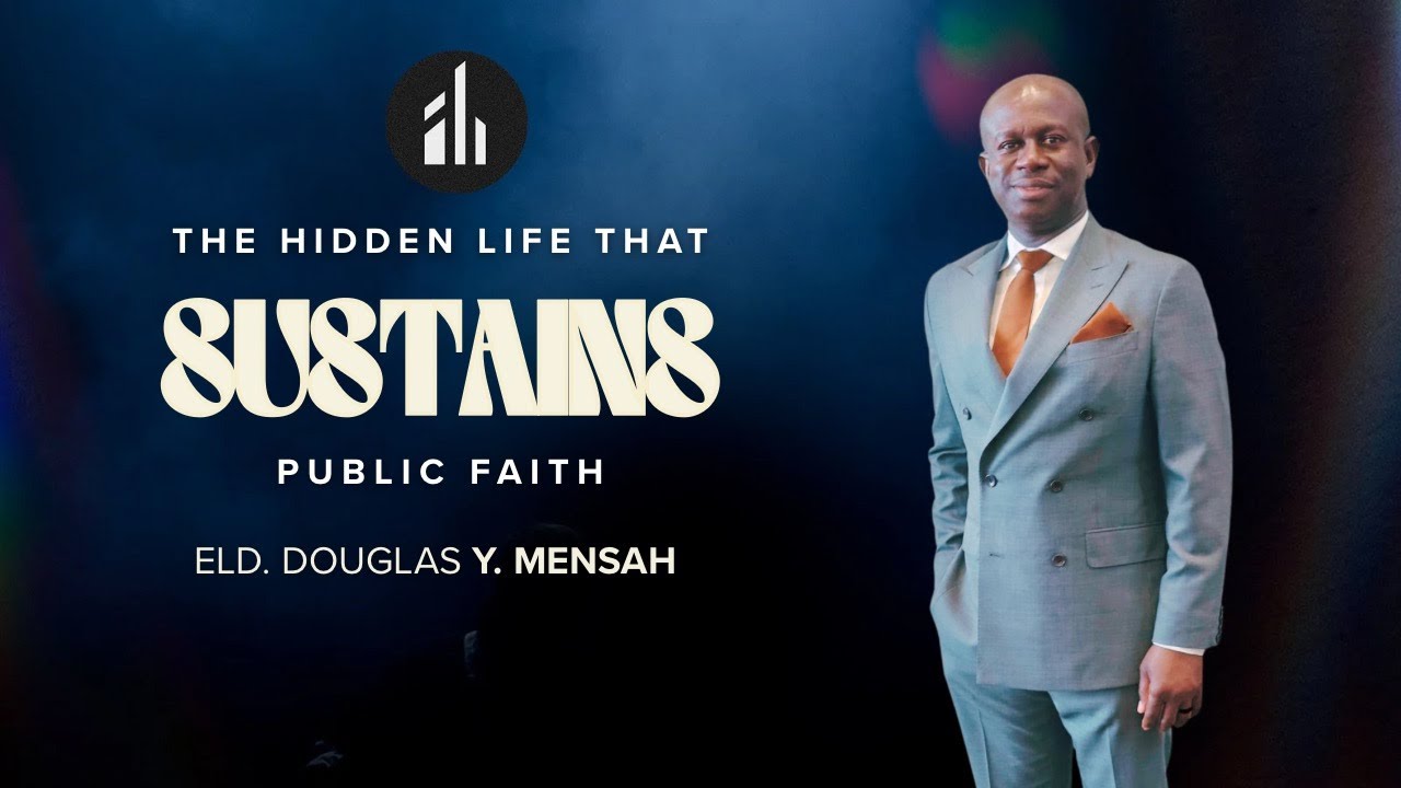 ELDER DOUGLAS Y. MENSAH | THE HIDDEN LIFE THAT SUSTAINS PUBLIC FAITH