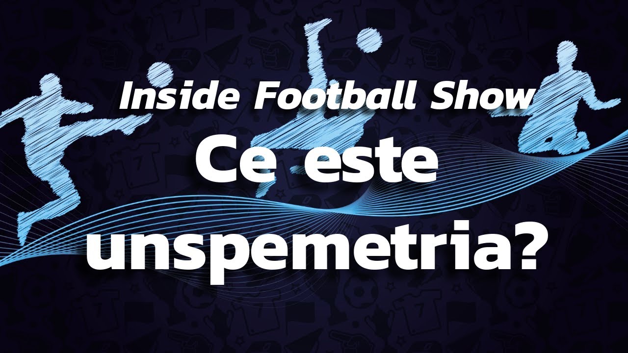 Inside Football Show - Ce este unspemetria?