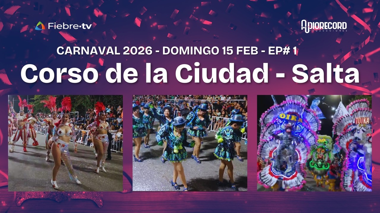 Corso de la ciudad en vivo #Salta - Domingo 15 Febrero - Carnaval 2026 por Fiebre TV