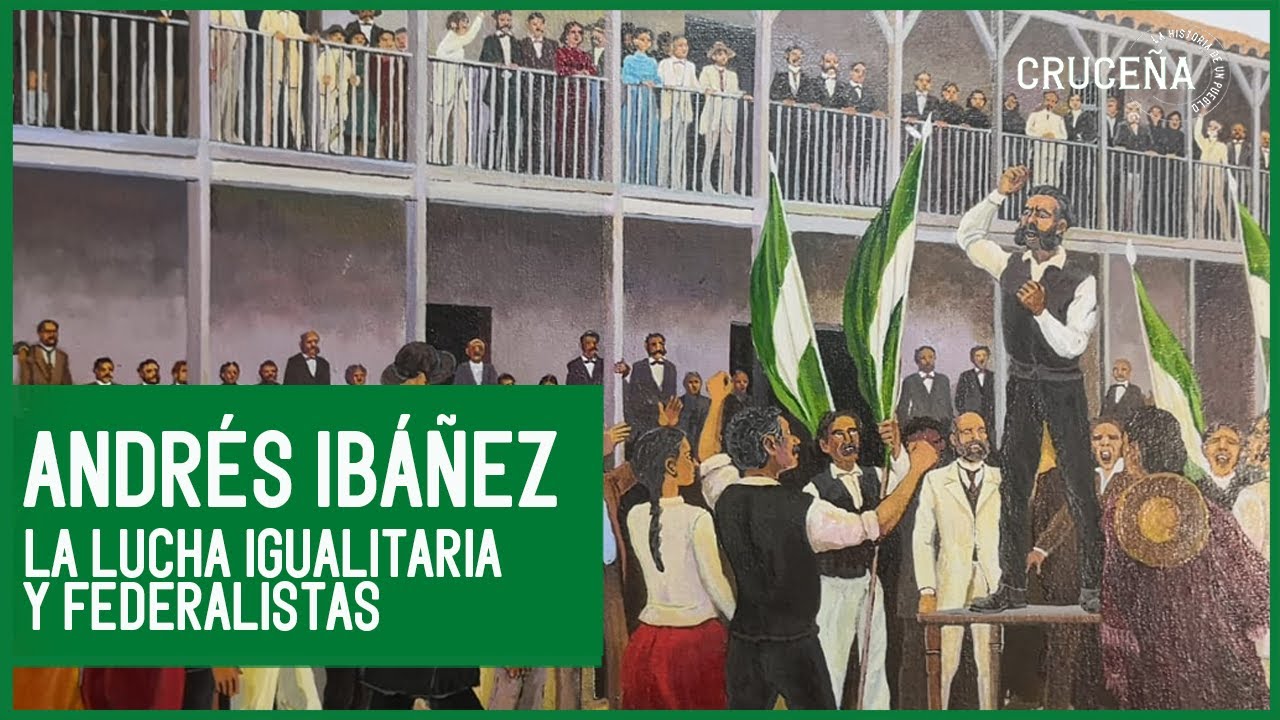 Andrés Ibáñez: el movimiento igualitario y la lucha por el federalismo