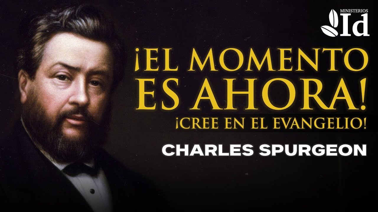 El momento es AHORA: ¡Cree en el EVANGELIO! ▶ Charles Spurgeon | Sermones cristianos