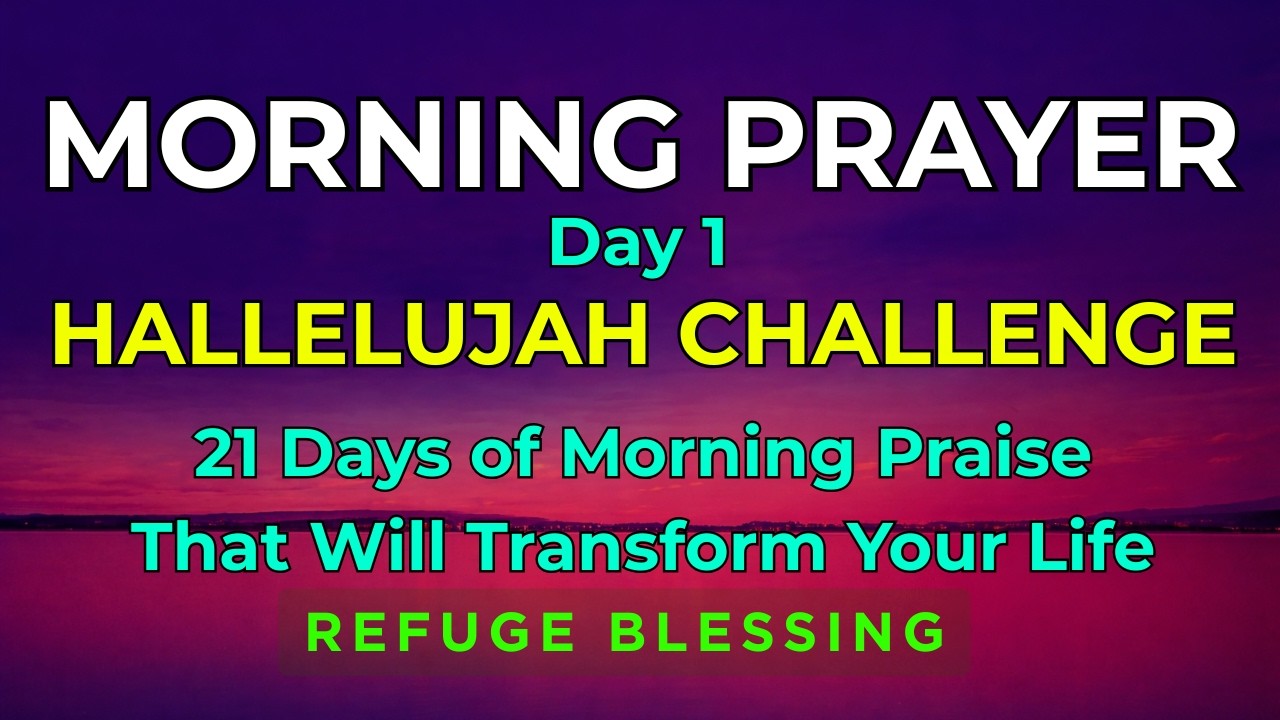 HALLELUJAH CHALLENGE: 21 Days of Morning Praise That Will Transform Your Life | Day 1