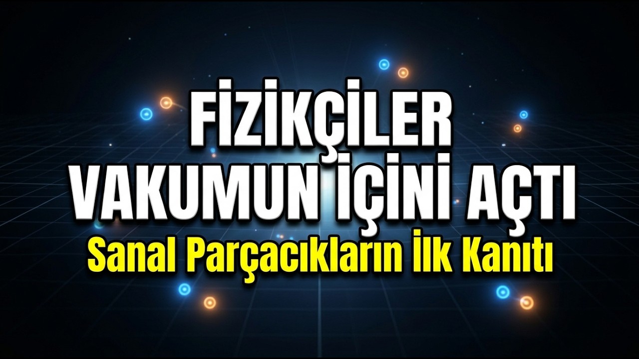 Vakum Enerjisinden Madde Oluştuğu İspatlandı.