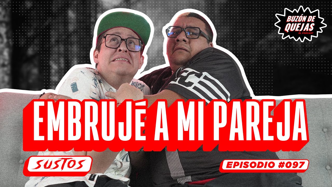 Buzón de quejas / Episodio 097 / Embrujé a mi pareja