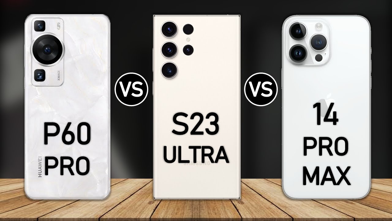 Huawei P60 Pro vs Samsung Galaxy S23 Ultra vs iPhone 14 Pro Max