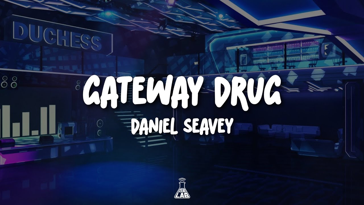 Daniel Seavey - Gateway Drug | LYRICS