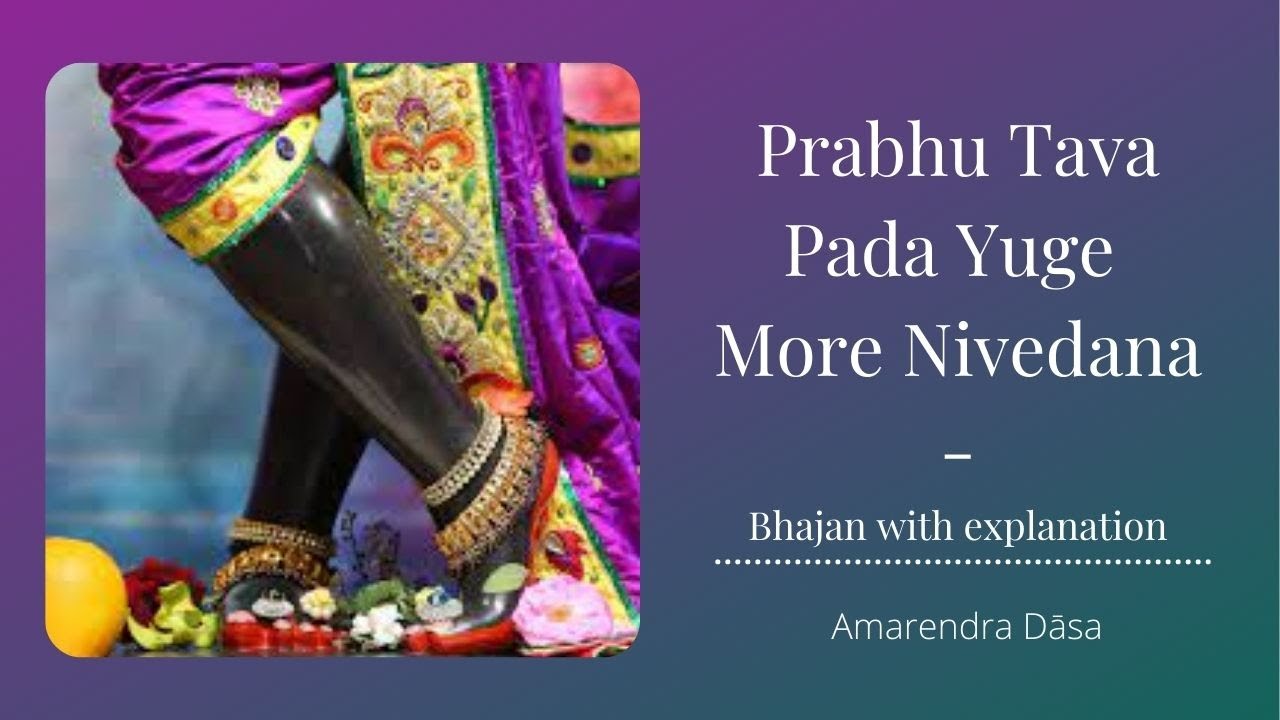 Prabhu Tava Pada Yuge More Nivedana - Bhajan with explanation | Amarendra Dāsa