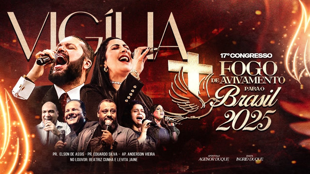 VIGÍLIA - CONGRESSO FOGO DE AVIVAMENTO PARA O BRASIL 2025 - APÓSTOLO AGENOR DUQUE