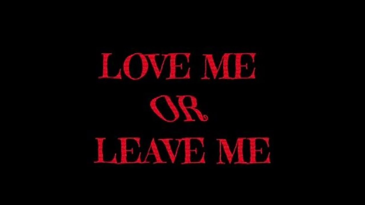 Love me or leave me