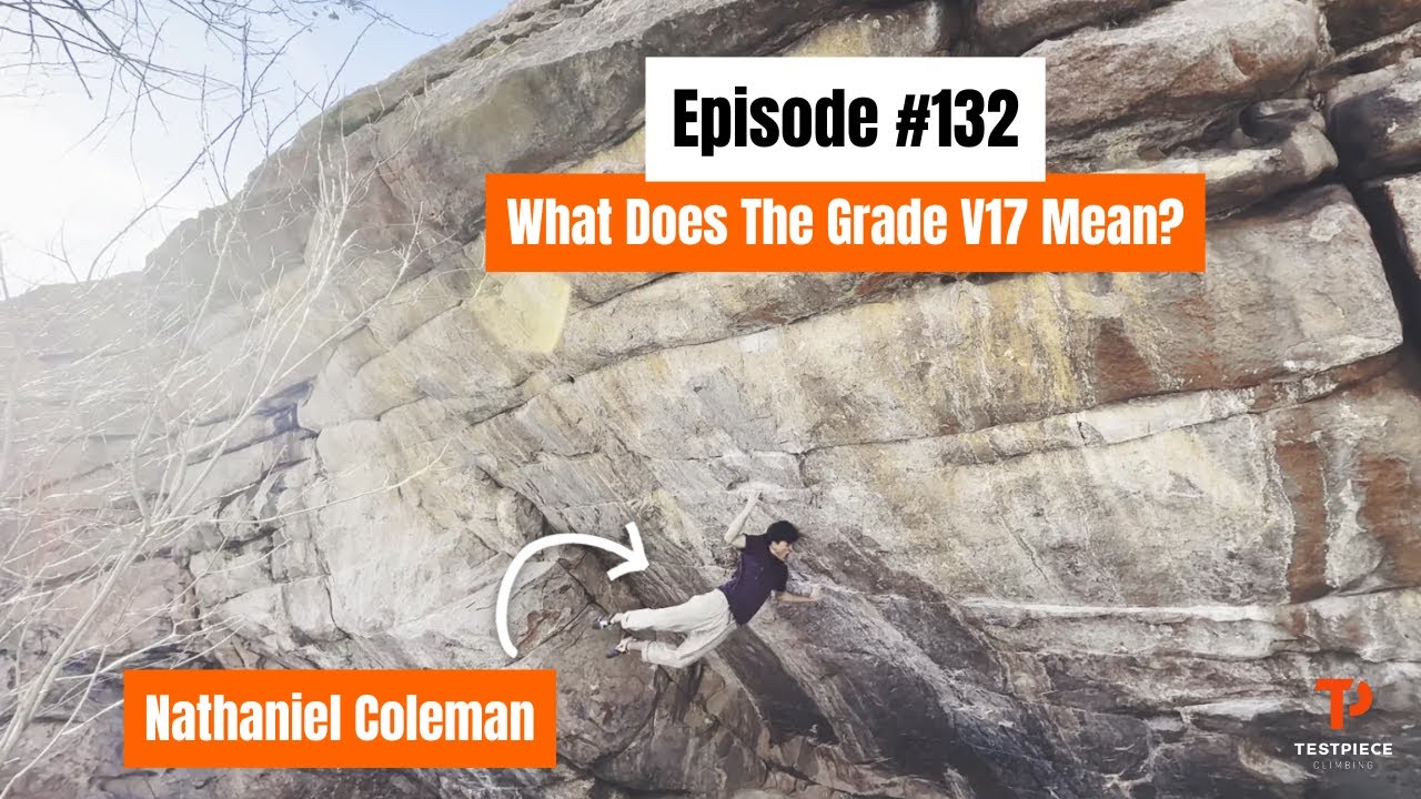 Thoughts on V17 and Bonus Thoughts on His Send with Nathaniel Coleman - Testpiece Climbing #132