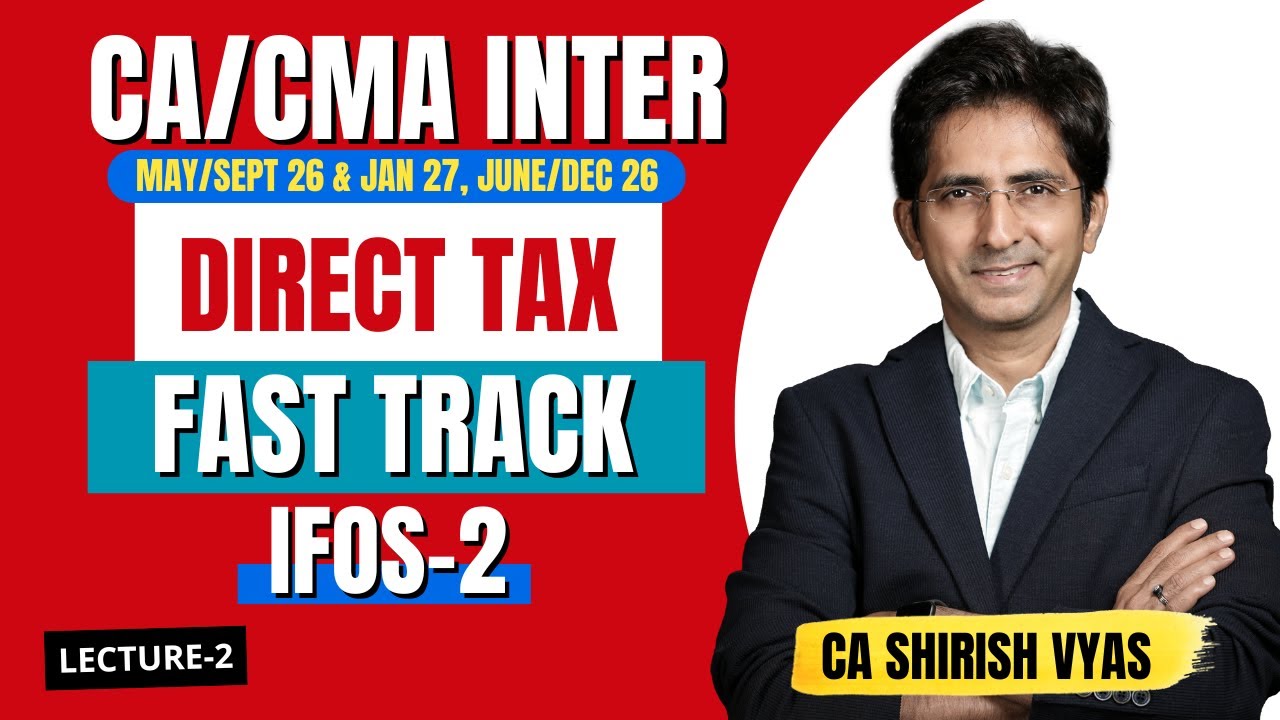 IFOS-2 | CA/CMA INTER | MAY/SEP 26 | JAN 27 JUN/DEC 26 | DIRECT TAX | FASTTRACK | CA SHIRISH VYAS