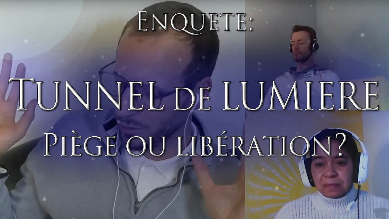 358-ENQU&Ecirc;TE: LE TUNNEL DE LUMIERE - Pi&egrave;ge ou lib&eacute;ration? - Investigation Hypnose Collectif OSOL