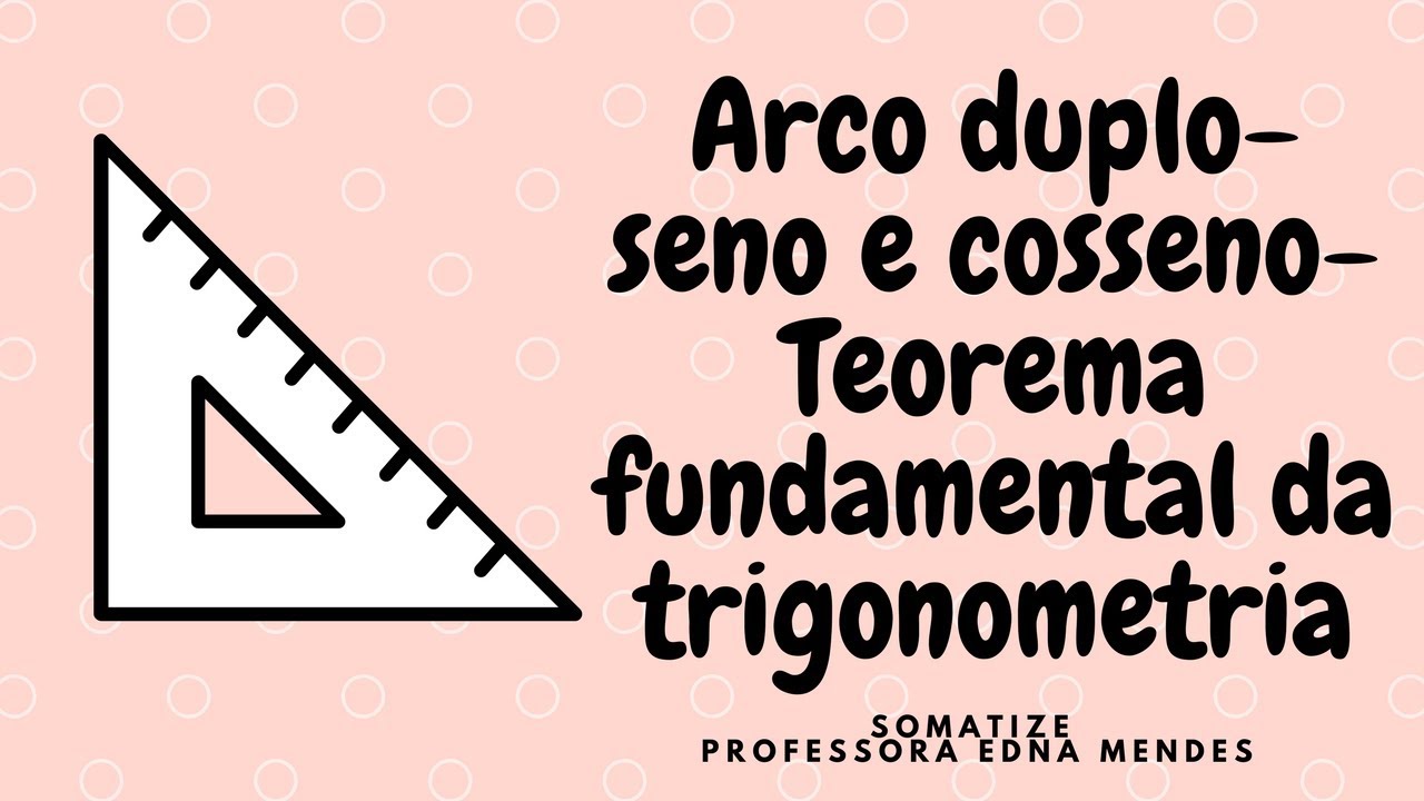 Arco duplo - sen - cos - teorema fundamental da trigonometria