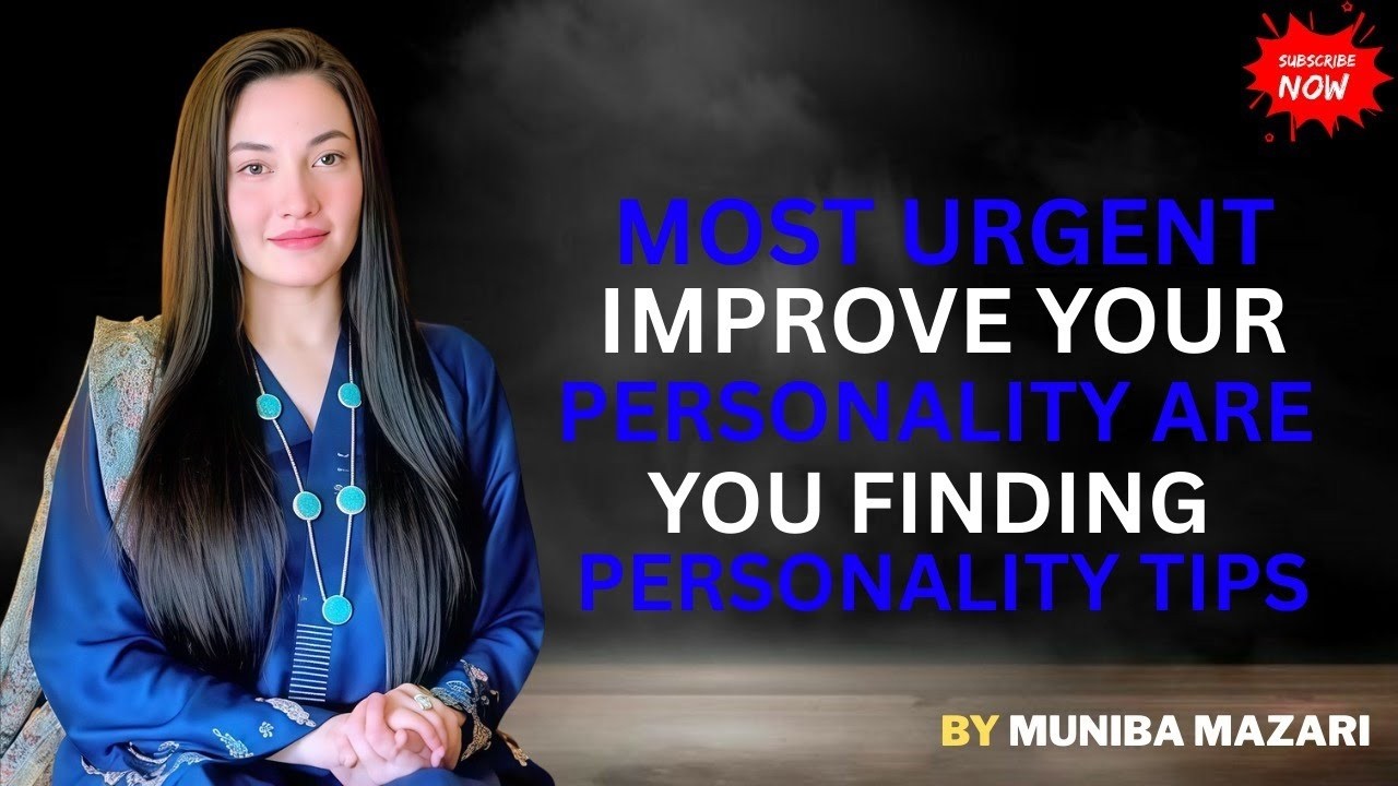 MOST URGENT: Improve Your Personality Now | Are You Looking for Personality Tips? | Muniba Mazari
