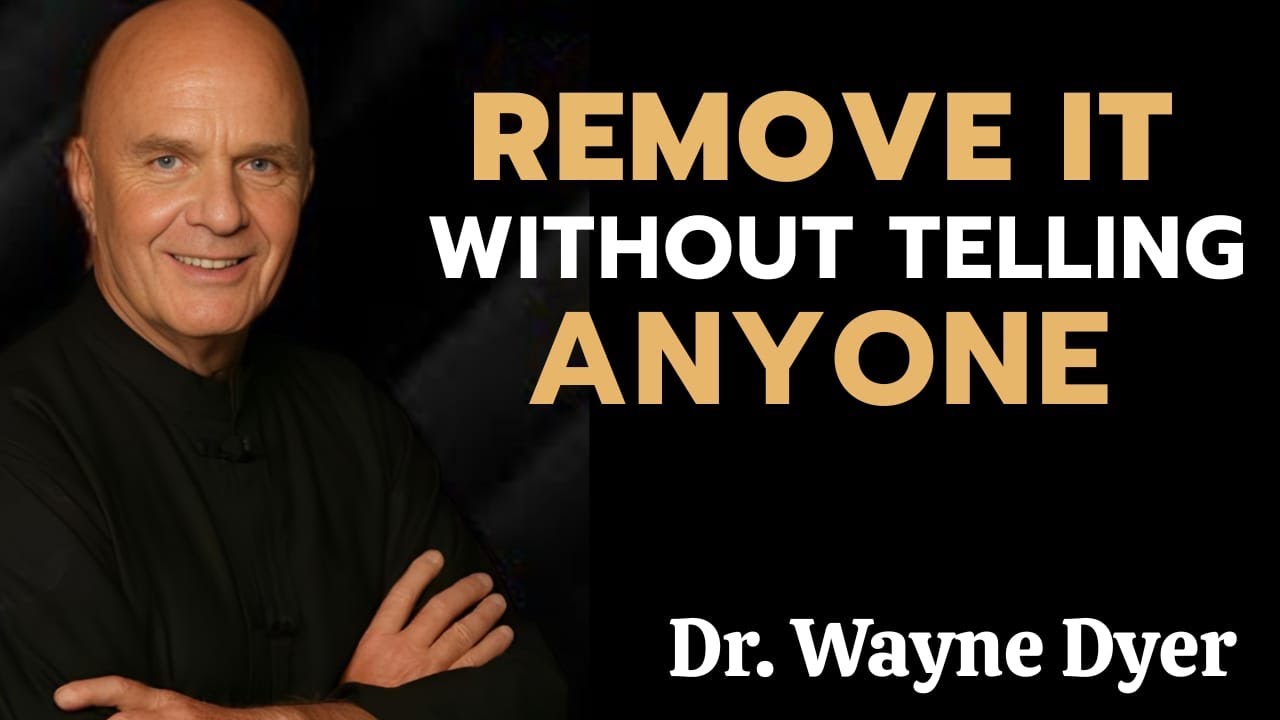 10 Things You Must Quietly Eliminate From Your Life   Don’t Tell A Soul  Wayne Dyer