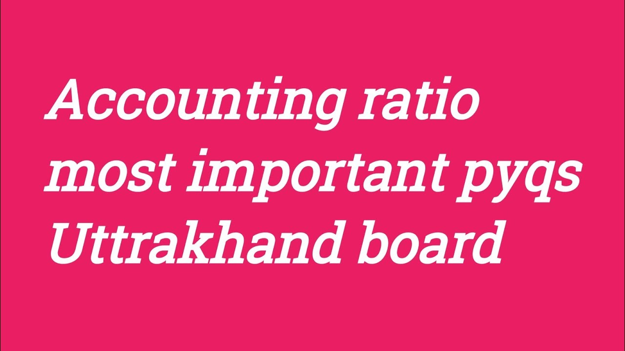 Accounting ratio most important question pyqs Uttrakhand board