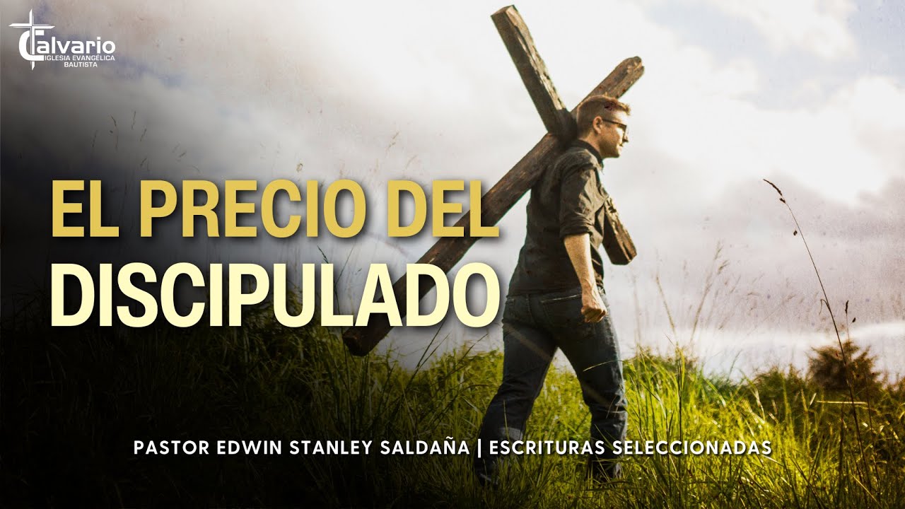 EL PRECIO DEL DISCIPULADO | Pr. Edwin Stanley Saldaña | Escrituras Seleccionadas | PREDICACIONES