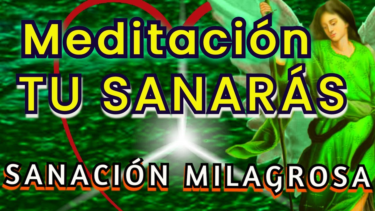 MEDITACIÓN Milagrosa TU SANAS 🍃 SANACIÓN CUERPO MENTE SANA, FÍSICA y EMOCIONALMENTE 💚Arcángel RAFAEL