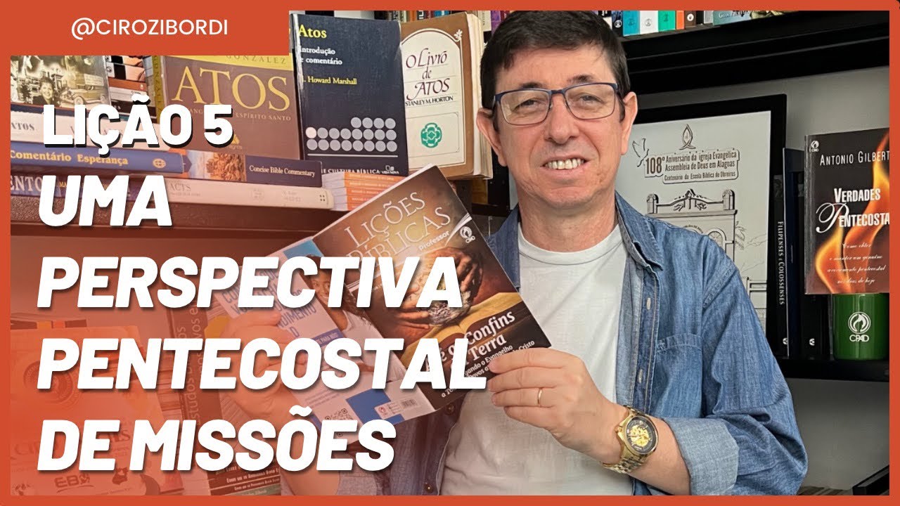 Uma Perspectiva Pentecostal de Missões | Lição 5 | @Ciro Zibordi - EBD e Escatologia​⁠​⁠​⁠