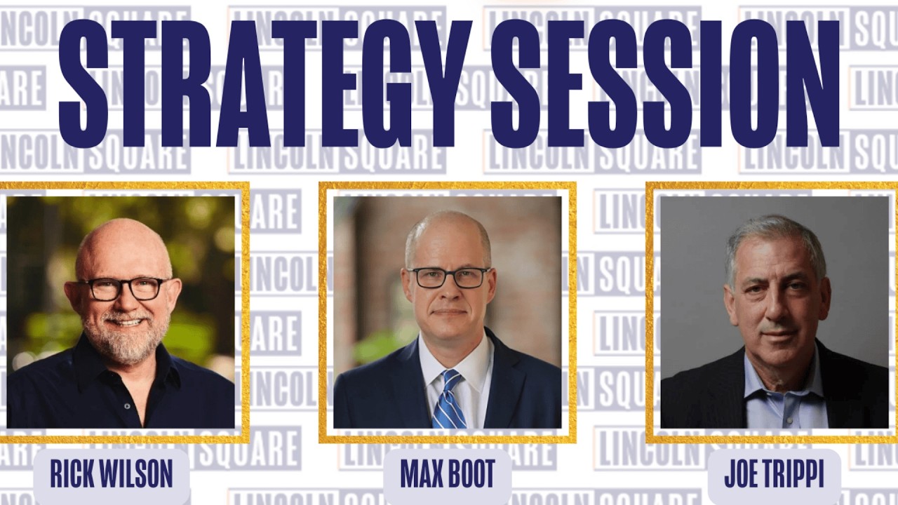 Max Boot Joins Rick Wilson & Joe Trippi for The Strategy Session