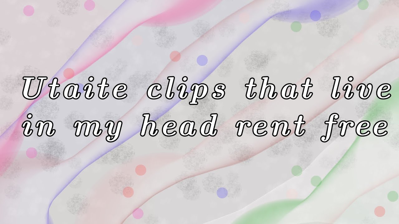 Utaite clips that live in my head rent free