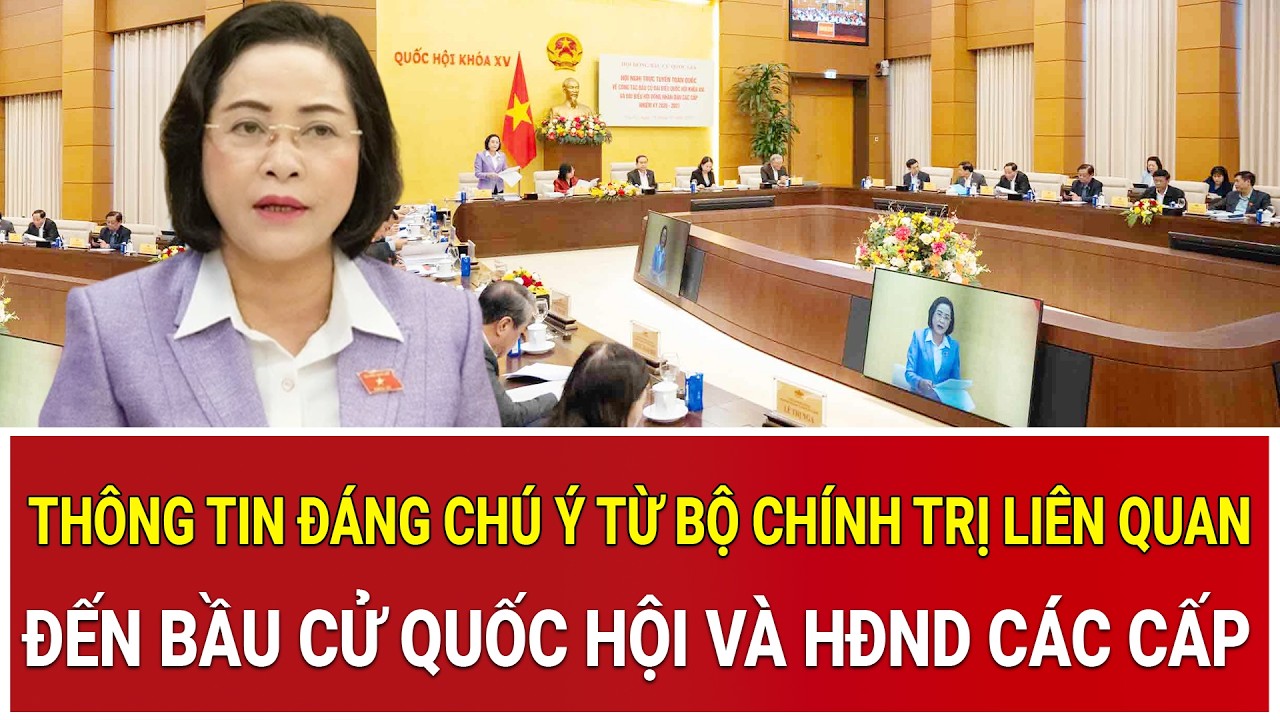 Nóng: Thông tin đáng chú ý từ Bộ Chính trị liên quan đến bầu cử Quốc hội và HĐND các cấp
