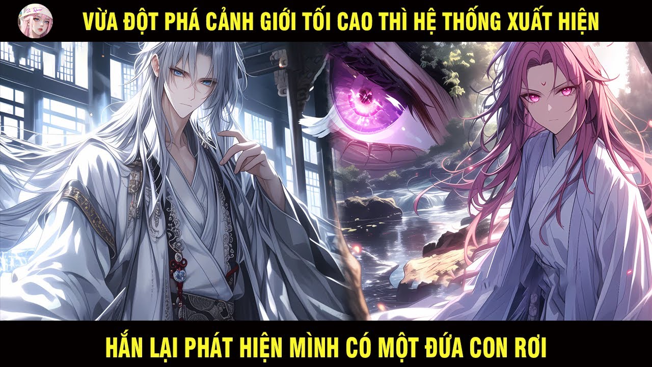 VỪA ĐỘT PHÁ CẢNH GIỚI TỐI CAO THÌ HỆ THỐNG XUẤT HIỆN HẮN LẠI PHÁT HIỆN MÌNH CÓ MỘT ĐỨA CON RƠI