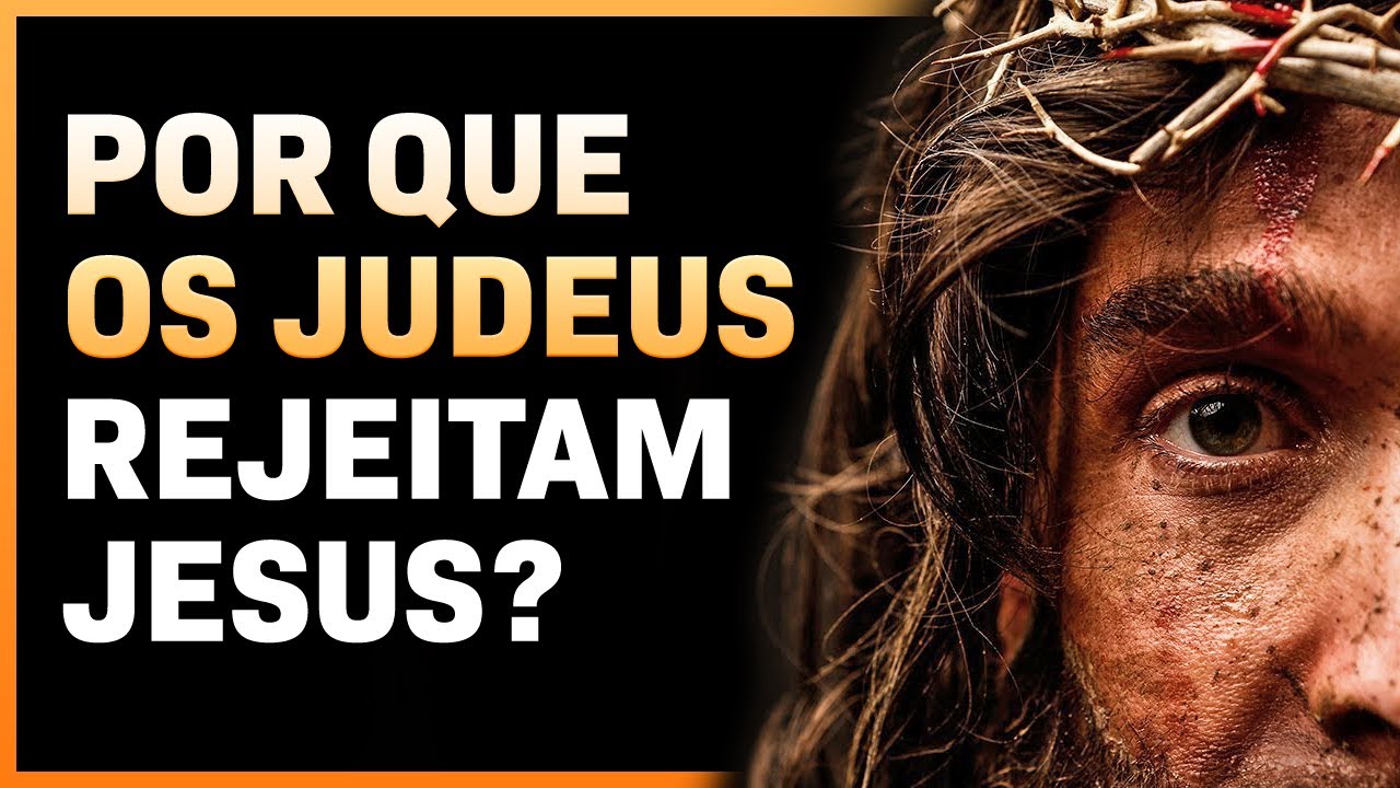 5 MOTIVOS PORQUE OS JUDEUS N&Atilde;O ACREDITAM EM JESUS CRISTO COMO SALVADOR