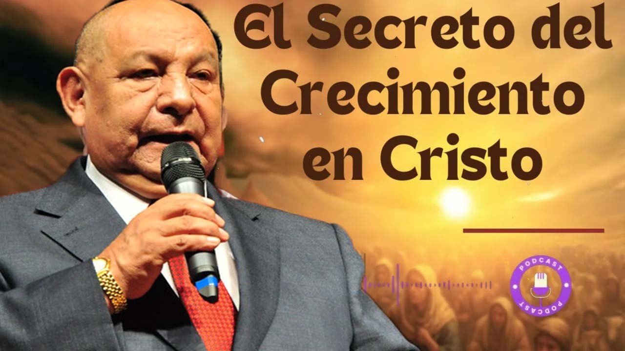 El Secreto del Crecimiento en Cristo - Pastor Alejandro Bullón
