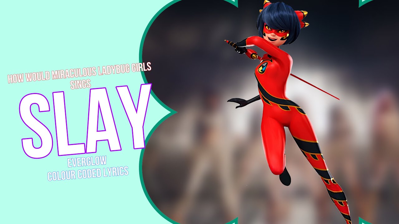 How would Miraculous Ladybug Girls sings Slay by Everglow