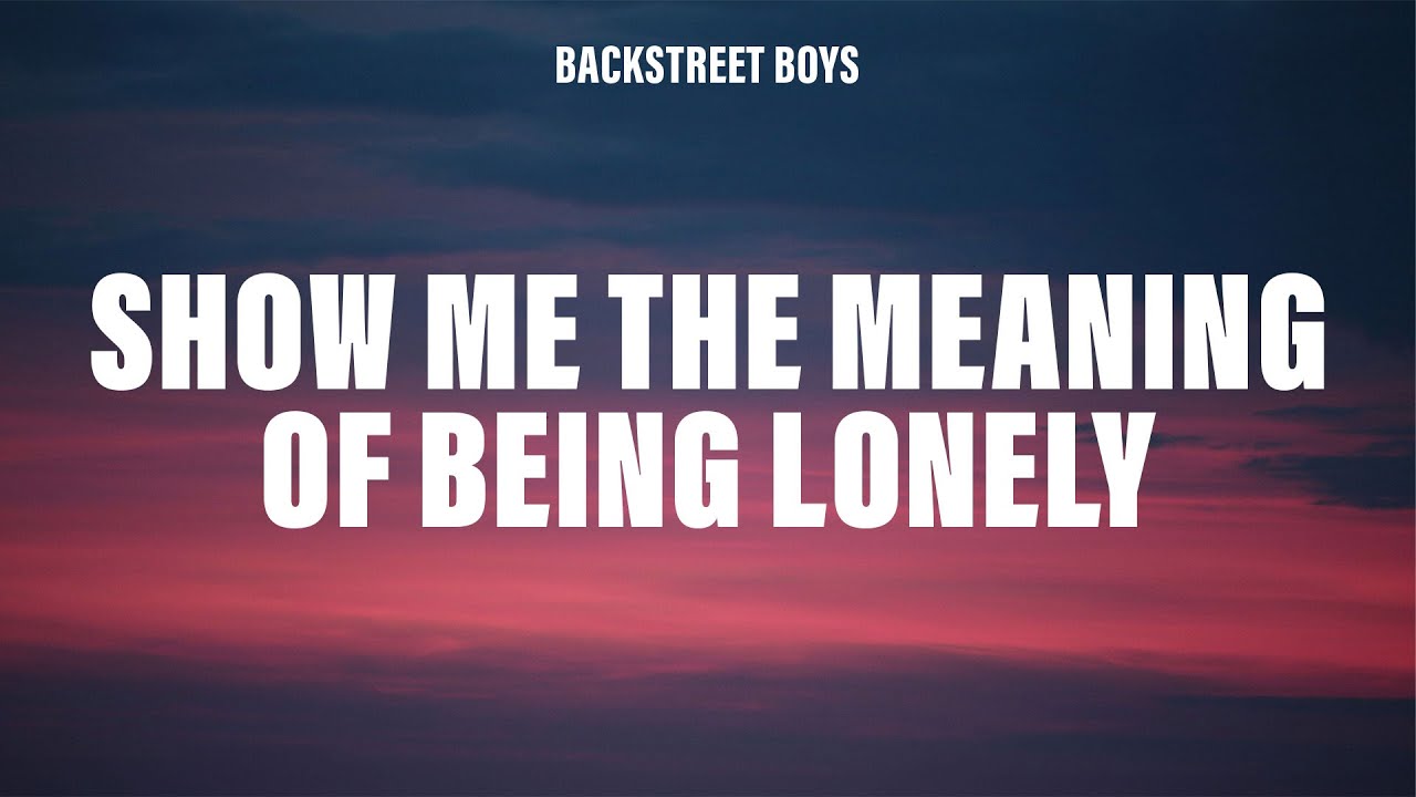 Backstreet Boys - Show Me The Meaning Of Being Lonely (Lyrics)
